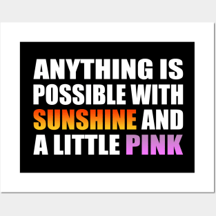 Anything is possible with sunshine and a little pink Posters and Art